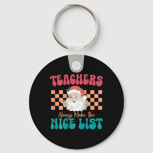 Teachers Always Make The Nice List Christmas Teach Key Ring