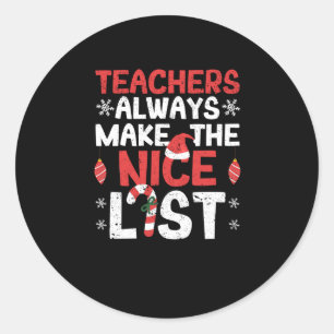 Teachers always make the Nice List Funny Classic Round Sticker