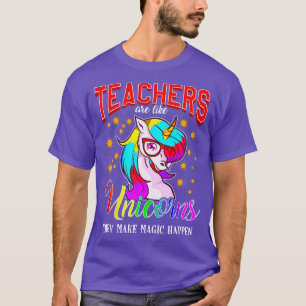 Teachers Are Like Unicorns They Make Magic Happen T-Shirt