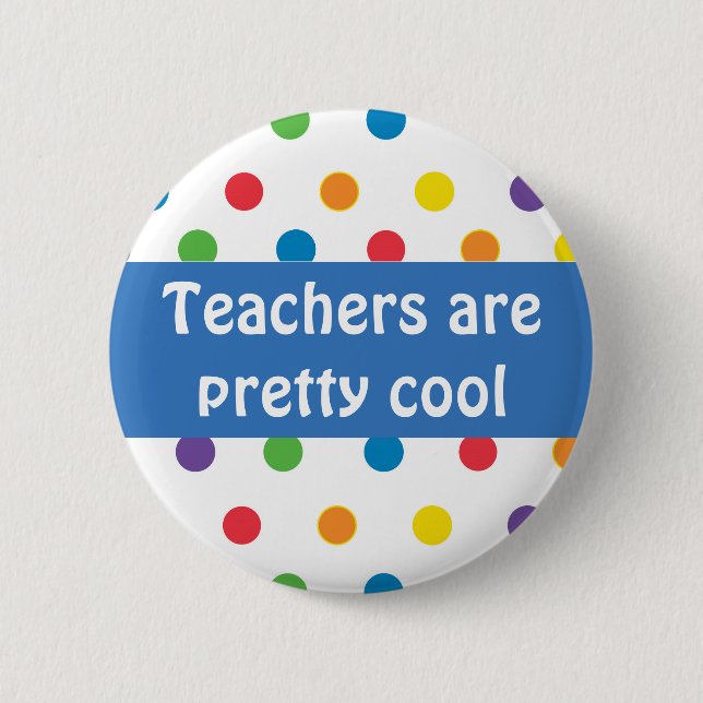Teachers are pretty cool polka dots 6 cm round badge (Front)