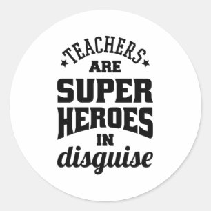 Teachers Are Super Heroes In Disguise Classic Round Sticker