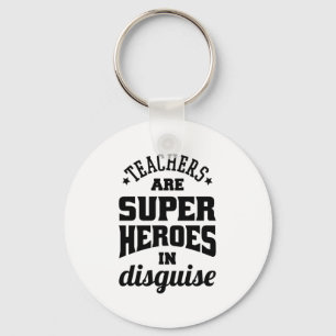 Teachers Are Super Heroes In Disguise Key Ring