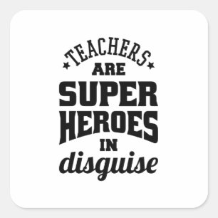 Teachers Are Super Heroes In Disguise Square Sticker