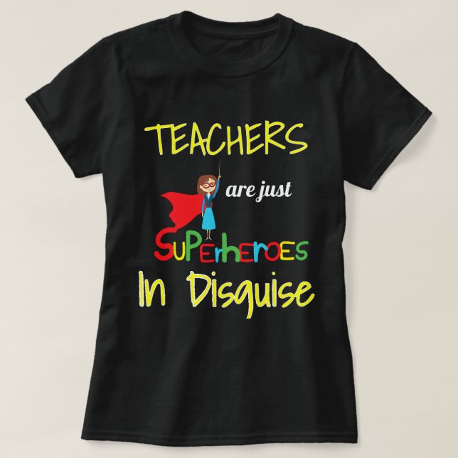 Teachers Are Superheroes  T-Shirt (Design Front)