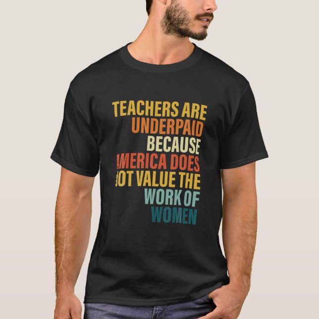 Teachers Are Underpaid Because America Do Not Valu T-Shirt (Front)