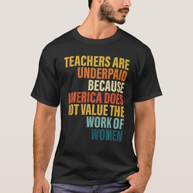Teachers Are Underpaid Because America Do Not Valu T-Shirt (Front)