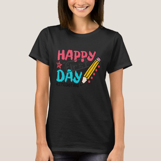 Teachers Back To School Happy First Day Let's Do T T-Shirt (Front)