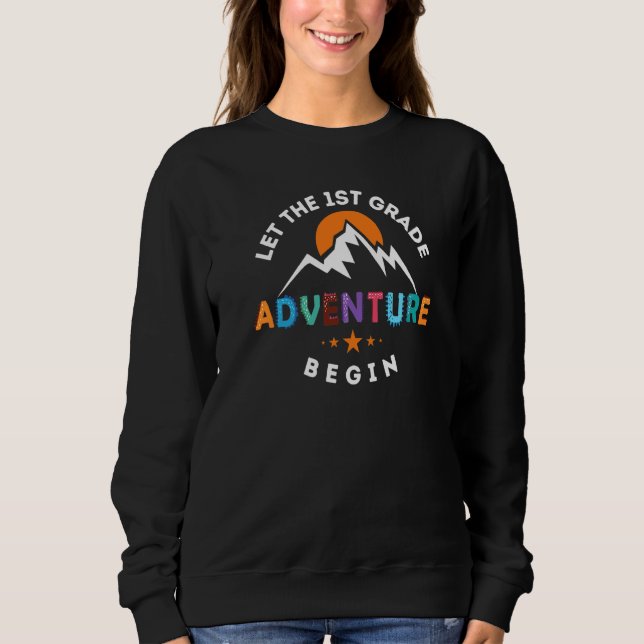 Teachers Back To School Let The First Grade Advent Sweatshirt (Front)