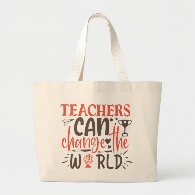 Teachers Can Change The World  Large Tote Bag (Front)