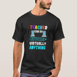 Teachers Can Do Virtually Anything Best Teacher Ev T-Shirt