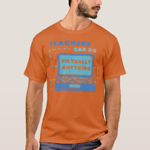 Teachers Can Do Virtually Anything Teacher Educati T-Shirt