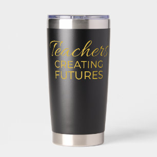 Teachers Creating Futures Black Gold Motivational  Insulated Tumbler