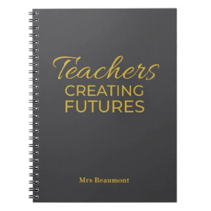 Teachers Creating Futures Black Gold Motivational Notebook