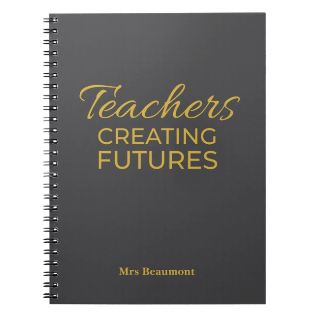 Teachers Creating Futures Black Gold Motivational  Notebook (Front)