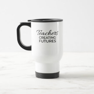 Teachers Creating Futures Black Gold Motivational Travel Mug