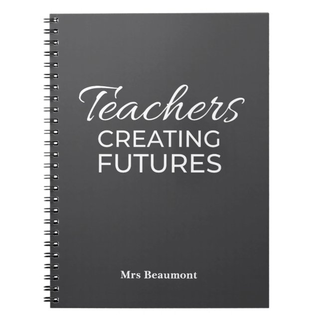 Teachers Creating Futures Black Whit Motivational  Notebook (Front)