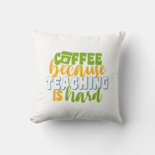 Teacher's Day Coffee Because Teaching Is Hard Cushion