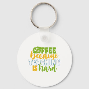 Teacher's Day Coffee Because Teaching Is Hard Key Ring