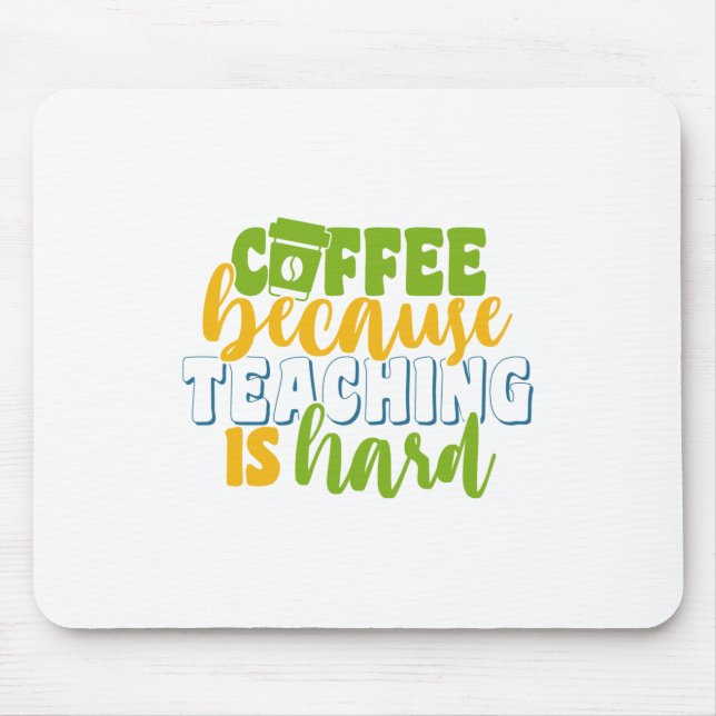 Teacher's Day Coffee Because Teaching Is Hard Mouse Mat (Front)