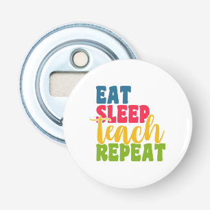 Teacher's Day Eat Sleep Teach Repeat Bottle Opener