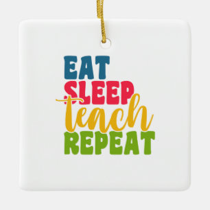 Teacher's Day Eat Sleep Teach Repeat Ceramic Ornament
