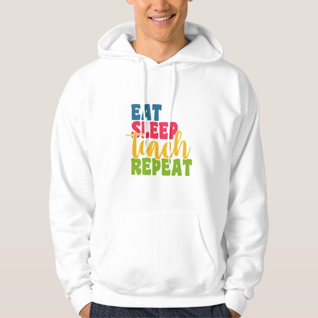 Teacher's Day Eat Sleep Teach Repeat Hoodie (Front)