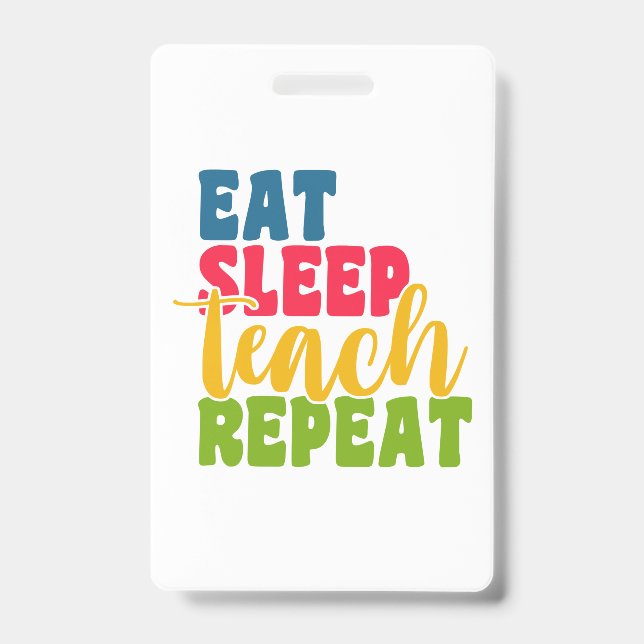 Teacher's Day Eat Sleep Teach Repeat ID Badge (Front)