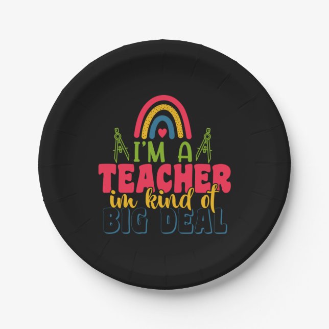 Teacher's Day I Am A Teacher In Kind Of Big Deal Paper Plate (Front)