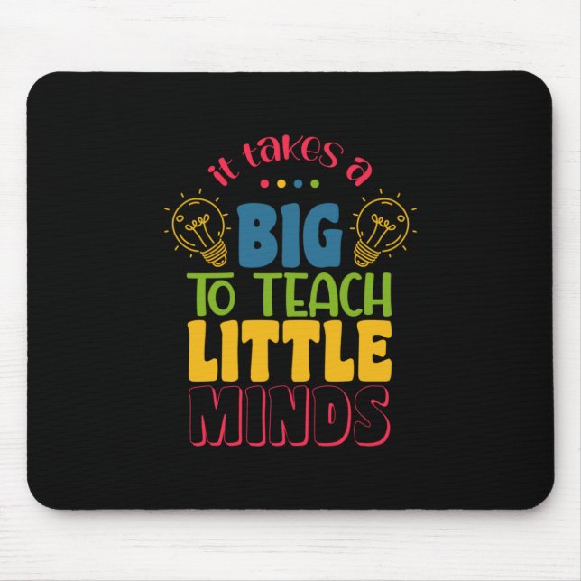 Teacher's Day It Takes A Big To Teach Little Minds Mouse Mat (Front)