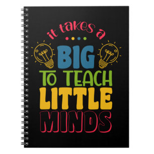 Teacher's Day It Takes A Big To Teach Little Minds Notebook