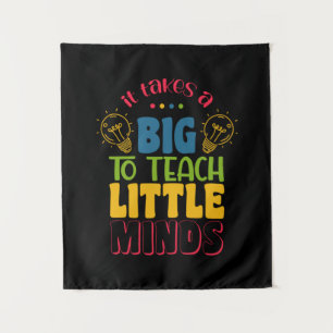 Teacher's Day It Takes A Big To Teach Little Minds Tapestry