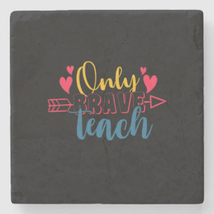 Teacher's Day Only Brave Teach Stone Coaster