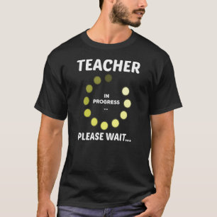 Teachers Day Teacher In Progress Please Wait Futur T-Shirt