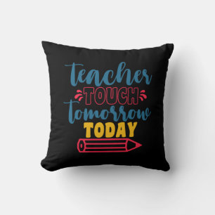Teacher's Day Teacher Touch Tomorrow Today Cushion