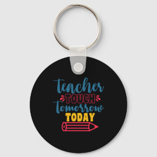 Teacher's Day Teacher Touch Tomorrow Today Key Ring
