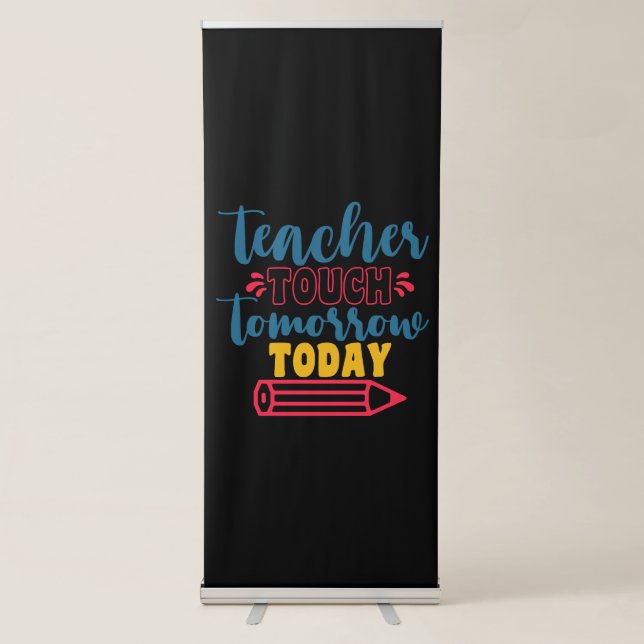Teacher's Day Teacher Touch Tomorrow Today Retractable Banner (Front)