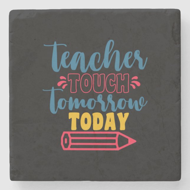 Teacher's Day Teacher Touch Tomorrow Today Stone Coaster (Front)