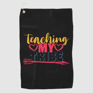 Teacher's Day Teaching My Tribe Golf Towel