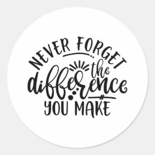 Teachers Design Never Forget The Difference Classic Round Sticker