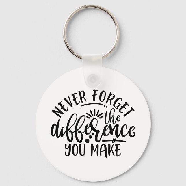 Teachers Design Never Forget The Difference Key Ring (Front)