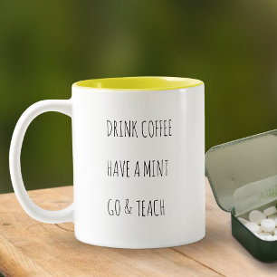 Teacher's Drink Coffee Have A Mint Go & Teach Two-Tone Coffee Mug