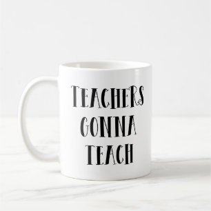 Teachers gonna teach coffee mug