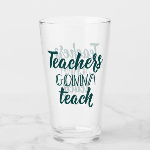 Teachers Gonna Teach Glass