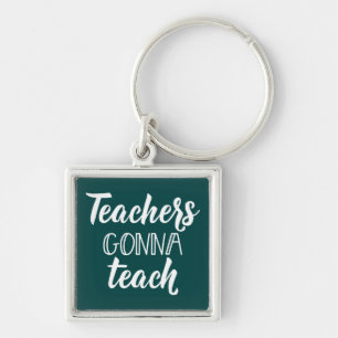 Teachers Gonna Teach Key Ring