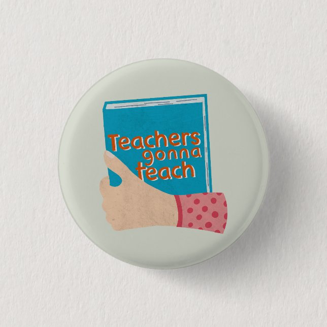 Teachers Gonna Teach Large 3 Cm Round Badge (Front)