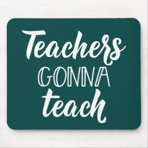 Teachers Gonna Teach Mouse Mat