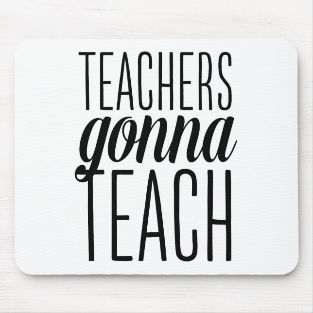 Teachers Gonna Teach Mousepad (Front)