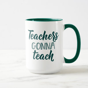 Teachers Gonna Teach Mug