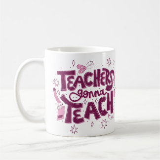 Teachers Gonna Teach Mug – Inspirational Classroom