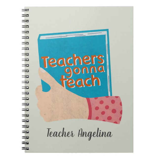 Teachers Gonna Teach Notebook (Front)
